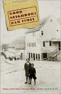 Book cover image of Good Neighbors, Bad Times: Echoes of My Father's German Village by Mimi Schwartz