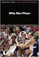 Christine A. Baker: Why She Plays: The World of Women's Basketball