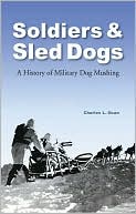 Charles L. Dean: Soldiers and Sled Dogs: A History of Military Dog Mushing
