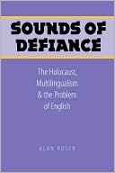 Alan Rosen: Sounds of Defiance: The Holocaust, Multilingualism, and the Problem of English