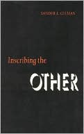 Sander L. Gilman: Inscribing the Other, Vol. 1