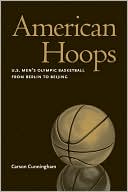 Book cover image of American Hoops: U. S. Men's Olympic Basketball from Berlin to Beijing by Carson Cunningham