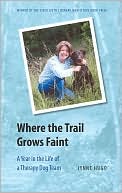 Lynne Hugo: Where the Trail Grows Faint: A Year in the Life of a Therapy Dog Team
