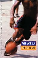 Pete Axthelm: The City Game: Basketball from the Garden to the Playgrounds