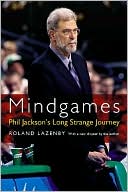 Roland Lazenby: Mindgames: Phil Jackson's Long Strange Journey