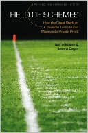 Book cover image of Field of Schemes: How the Great Stadium Swindle Turns Public Money into Private Profit by Neil deMause