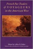 LeRoy Hafen: French Fur Traders and Voyageurs in the American West