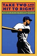Book cover image of Take Two and Hit to Right: Golden Days on the Semi-Pro Diamond by Hobe Hays