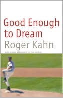 Book cover image of Good Enough to Dream by Roger Kahn