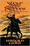 Harold Lamb: Wolf of the Steppes: The Complete Cossack Adventures, Volume One