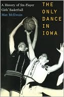 Max McElwain: The Only Dance in Iowa: A History of Six-Player Girls' Basketball