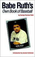 George Herman Ruth: Babe Ruth's Own Book of Baseball