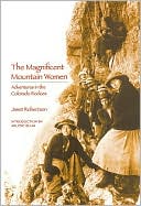 Janet Robertson: The Magnificent Mountain Women (Second Edition): Adventures in the Colorado Rockies