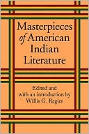 Willis Goth Regier: Masterpieces of American Indian Literature