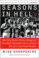 Book cover image of Seasons in Hell: With Billy Martin, Whitey Herzog, and "The Worst Baseball Team in History"-The 1973-1975 Texas Rangers by Mike Shropshire