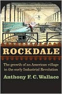 Book cover image of Rockdale: The Growth of an American Village in the Early Industrial Revolution by Anthony F. C. Wallace