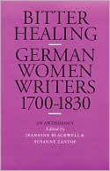 Jeannine Blackwell: Bitter Healing: German Women Writers, 1700-1830. an Anthology