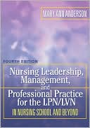 Mary Ann Anderson: Nursing Leadership, Management and Professional Practice for LPN/LVN: In Nursing School and Beyond