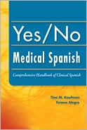 Tina Kaufman: Yes/No Medical Spanish: Comprehensive Handbook of Clinical Spanish