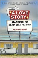 Book cover image of A Love Story Starring My Dead Best Friend by Emily Horner