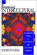 Book cover image of Becoming Intercultural: An Integrative Theory of Communication and Cross-Cultural Adaptation, Vol. 8 by Young Yun Kim