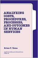 Book cover image of Analyzing Costs, Procedures, Processes, And Outcomes In Human Services, Vol. 42 by Brian T. Yates