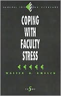 Walter H. Gmelch: Coping with Faculty Stress