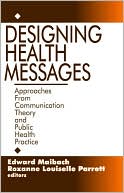 Book cover image of Designing Health Messages: Approaches from Communication Theory and Public Health Practice by Edward W. Maibach