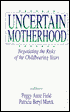 Peggy Anne Field: Uncertain Motherhood: Negotiating the Risks of the Childbearing Years