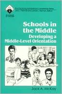 Book cover image of Schools in the Middle: Developing a Middle-Level Orientation by Jack A. McKay