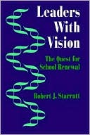 Robert J. Starratt: Leaders With Vision: The Quest for School Renewal