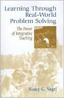 Book cover image of Learning Through Real World Problem Solving : The Power of Integrative Teaching by Nancy G. Nagel