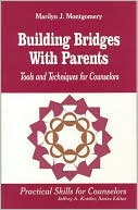 Marilyn L. Montgomery: Building Bridges With Parents: Tools and Techniques for Counselors