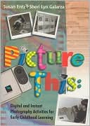 Sheri Lyn Galarza: Picture This: Digital and Instant Photography Activities for Early Childhood Learning