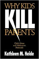 Book cover image of Why Kids Kill Parents by Kathleen M. Heide