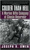 Book cover image of Colder Than Hell: A Marine Rifle Company at Chosin Reservoir by Joseph R. Owen