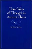 Arthur D. Waley: Three Ways of Thought in Ancient China