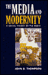 Book cover image of The Media and Modernity: A Social Theory of the Media by John B. Thompson