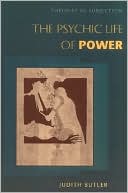 Judith P. Butler: The Psychic Life of Power: Theories in Subjection