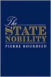 Pierre Bourdieu: The State Nobility: Elite Schools in the Field of Power