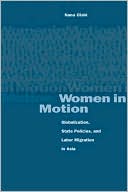 Nana Oishi: Women in Motion: Globalization, State Policies, and Labor Migration in Asia