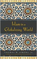 Book cover image of Islam in a Globalizing World by Thomas W. Simons