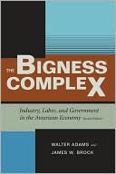 Book cover image of The Bigness Complex: Industry, Labor, and Government in the American Economy by Walter Adams