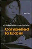 Vivian Louie: Compelled to Excel: Immigration, Education, and Opportunity among Chinese Americans