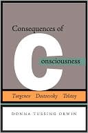 Donna Tussing Orwin: Consequences of Consciousness: Turgenev, Dostoevsky, and Tolstoy