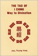 Jou Tsung Hwa: Tao of I Ching Way to Divination