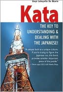 Boye Lafayette De Mente: Kata: The Key to Understanding and Dealing with the Japanese!