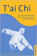 Cheng Man-Ch'ing: T'ai Chi: The "Supreme Ultimate" Exercise for Health, Sport, and Self-Defense