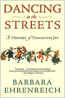 Barbara Ehrenreich: Dancing in the Streets: A History of Collective Joy