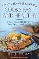 Bette Hagman: Gluten-Free Gourmet Cooks Fast and Healthy: Wheat-Free and Gluten-Free with Less Fuss and Less Fat